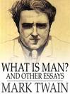 What is Man? and Other Essays (eBook)